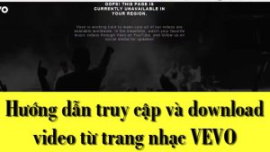 Hướng dẫn truy cập và download video từ trang nhạc VEVO
